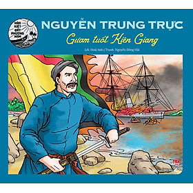 Hào Kiệt Đất Phương Nam – Nguyễn Trung Trực - Gươm Tuốt Kiên Giang