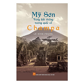 Sách - Mỹ Sơn Vùng Đất Thiêng Vương Quốc Cổ Champa - Khang Việt Book