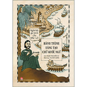 Sách Người Việt Gọi Tôi Là Cha Đắc Lộ - Hành Trình Sáng Tạo Chữ Quốc Ngữ