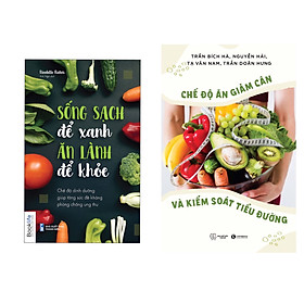 Combo 2 cuốn : Chế Độ Ăn Giảm Cân và Kiểm Soát Tiểu Đường  + Sống Sạch Để Xanh Ăn Lành Để Khỏe - Chế Độ Dinh Dưỡng Giúp Tăng Sức Đề Kháng Phòng Chống Ung Thư