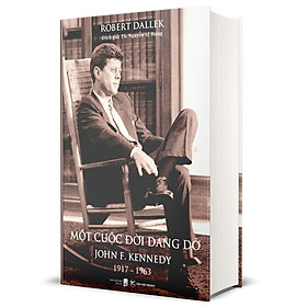 Hình ảnh Một Cuộc Đời Dang Dở - John F. Kennedy 1917-1963 (Bìa Cứng)