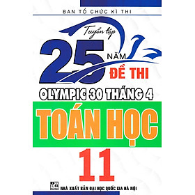 Sách TUYỂN TẬP 25 NĂM ĐỀ THI OLYMPIC 30 THÁNG 4 TOÁN HỌC 11