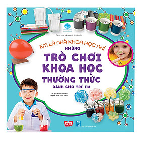 [Download Sách] Em Là Nhà Khoa Học Nhí - Những Trò Chơi Khoa Học Thường Thức Dành Cho Trẻ Em