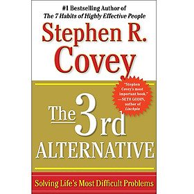 [Download Sách] The 3rd Alternative: Solving Life's Most Difficult Problems