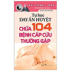 Hình ảnh Tự Học Day Ấn Huyệt Chữa 104 Bệnh Cấp Cứu Thường Gặp (Tái Bản 2019)