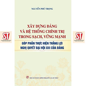 Xây Dựng Đảng Và Hệ Thống Chính Trị Trong Sạch, Vững Mạnh Góp Phần Thực Hiện Thắng Lợi Nghị Quyết Đại Hội XIII - Gia Mạnh