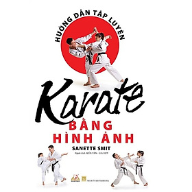 Hướng Dẫn Tập Luyện Karate Bằng Hình Ảnh - Sanette Smit - Vanlangbooks