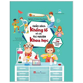 Cuốn Sách Khổng Lồ Về Các Thí Nghiệm Khoa Học - Big Book Of Science Experiments