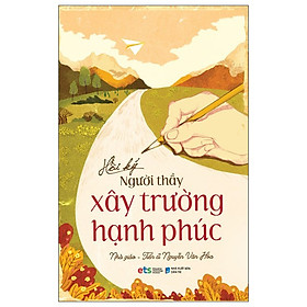 Hồi Ký Người Thầy Xây Trường Hạnh Phúc