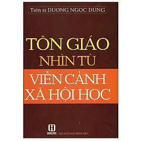 Hình ảnh (Bìa Cứng) Tôn Giáo Nhìn Từ Viễn Cảnh Xã Hội Học - TS. Dương Ngọc Dũng