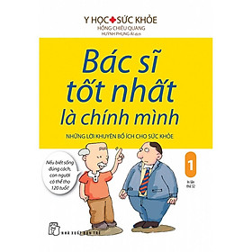 Bác Sĩ Tốt Nhất Là Chính Mình: Những Lời Khuyên Bổ ÍCh Cho Sức Khỏe (Tập 01)  – Bản Quyền
