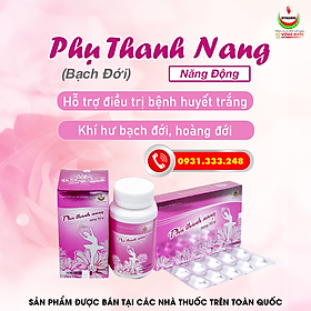 PHỤ THANH NANG Bạch Đới - NĂNG ĐỘNG - GIẢM HUYẾT TRẮNG