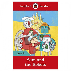Ladybird Readers Level 4: Sam And The Robots
