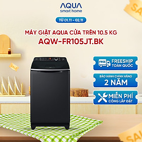 Máy giặt cửa trên Aqua 10.5kg AQW-FR105JT.BK - Freeship toàn quốc - Bảo hành 2 năm - Hỗ trợ lắp đặt - Hàng chính hãng