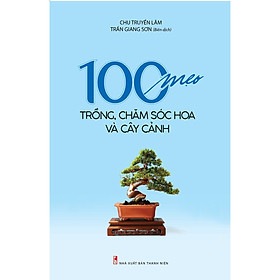 Ảnh bìa 100 Mẹo Trồng, Chăm Sóc Hoa Và Cây Cảnh