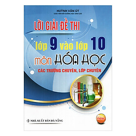 Nơi bán Lời Giải Đề Thi Lớp 9 Vào 10 Môn Hóa Học Các Trường Chuyên, Lớp Chuyên - Giá Từ -1đ