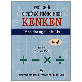 Sách Trò Chơi Ô Chữ Số Thông Minh Kenken - Dành Cho Người Bắt Đầu (Tập 4)