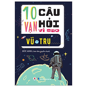 10 Vạn Câu Hỏi Vì Sao? – Vũ Trụ (Tái Bản)