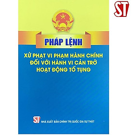 Pháp Lệnh Xử Phạt Vi Phạm Hành Chính Đối Với Hành Vi Cản Trở Hoạt Động Tố Tụng - NXB Chính Trị Quốc Gia - Phạm Tấn