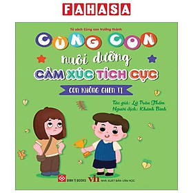 Cùng Con Nuôi Dưỡng Cảm Xúc Tích Cực - Con Không Ghen Tị