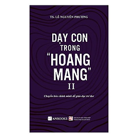 Sách Dạy Con Trong Hoang Mang II (Tái Bản 2020)