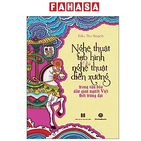 Nghệ Thuật Tạo Hình Và Nghệ Thuật Diễn Xướng Trong Văn Hóa Dân Gian Người Việt Thời Trung Đại - Dan Nicholson