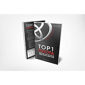 Top 1 Toyota – Những Bài Học Về Nghệ Thuật Lãnh Đạo Từ Công Ty Sản Xuất Ô Tô Lớn Nhất Thế Giới (TẶNG Kèm Bút Phản Quang LH)