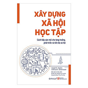 Hình ảnh Xây Dựng Xã Hội Học Tập (Cách tiếp cận mới cho tăng trưởng, phát triển và tiến bộ xã hội) - Joseph E. Stiglitz & Shahid Yusuf - (bìa mềm)