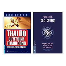 Combo 2 Cuốn Kỹ Năng: Thái Độ Quyết Định Thành Công + Nghệ Thuật Tập Trung - Nâng Cao Năng Suất, Tối Ưu Thời Gian, Hiệu Quả Bất Ngờ