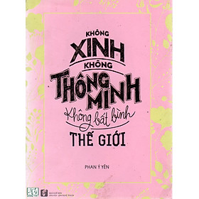 Không xinh, không thông minh, không bất bình thế giới – Phan Ý Yên