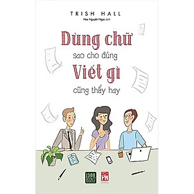 [Download Sách] Cuốn Sách Tận Dụng Tất Cả Các Nguồn Lực: Dùng Chữ Sao Cho Đúng Viết Gì Cũng Thấy Hay