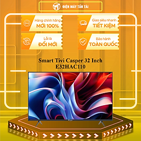 Smart Tivi Casper 32 Inch HD E32HAC110 - HÀNG CHÍNH HÃNG - CHỈ GIAO HCM