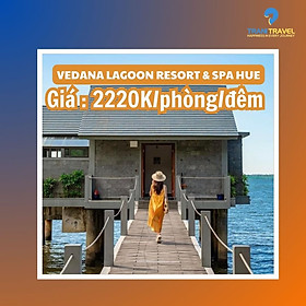 [Trani Travel] E-Voucher Vedana Lagoon Resort & Spa Hue