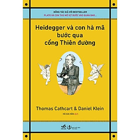 Heidegger Và Con Hà Mã Bước Qua Cổng Thiên Đường - Thomas Cathcart Daniel Klein - Hà Gia Hân dịch - (bìa mềm)