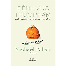 Bênh Vực Thực Phẩm - Michael Pollan - Quỳnh Chi dịch - (bìa mềm)