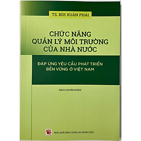 Sách - Chức Năng Quản Lý Môi Trường Của Nhà Nước Đáp Ứng Yêu Cầu Phát Triển Bền Vững Ở Việt Nam