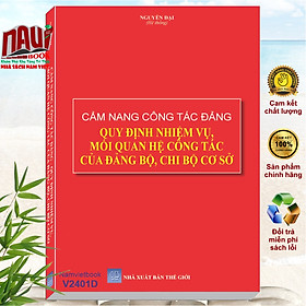 Cẩm Nang Công Tác Đảng – Quy Định Nhiệm Vụ, Mối Quan Hệ Công Tác Của Đảng Bộ, Chi Bộ Cơ Sở - V2401D