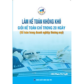 Download sách Làm Kế Toán Không Khó Giỏi Kế Toán Chỉ Trong 20 Ngày ( Kế toán trong doanh nghiệp Thương Mại)