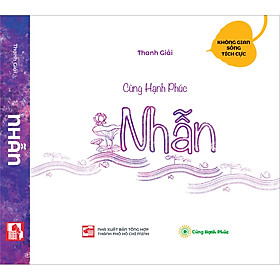 NHẪN - Bộ sách Cùng Hạnh Phúc, hành trình chuyển hóa nội tâm tích cực