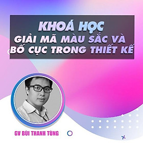 Khóa học THIẾT KẾ - ĐỒ HỌA - Giải mã màu sắc và bố cục trong thiết kế