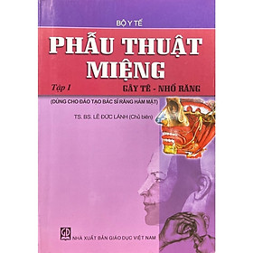 Phẫu thuật miệng - tập 1: Gây tê, nhổ răng (dùng cho đào tạo bác sĩ răng hàm mặt)