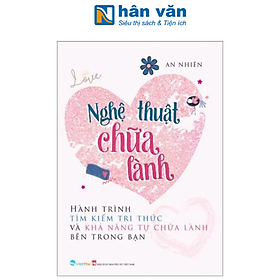 Nghệ Thuật Chữa Lành - Hành Trình Tìm Kiếm Tri Thức Và Khả Năng Tự Chữa Lành Bên Trong Bạn