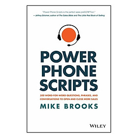 Power Phone Scripts: 500 Word-For-Word Questions, Phrases, And Conversations To Open And Close More Sales