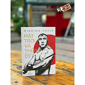 MẶT TRỜI VÀ THÉP – Yukio Mishima - Tạ Thành Tấn dịch – Nhã Nam - NXB Hội nhà văn 