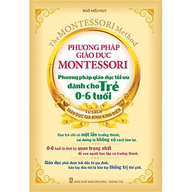 Sách - Phương pháp giáo dục Montessori - phương pháp giáo dục tối ưu dành cho trẻ 0-6 tuổi