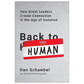 Back To Human How Great Leaders Create Connection In The Age Of Isolation