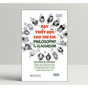 Dạy Triết Học Cho Trẻ Em (Philosophy in the Classroom) - IRED Books