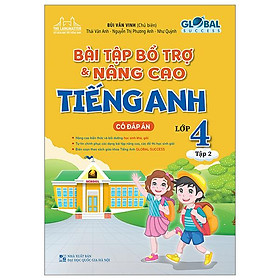 Global Success - Bài Tập Bổ Trợ Và Nâng Cao Tiếng Anh Lớp 4 - Tập 2 - Có Đáp Án