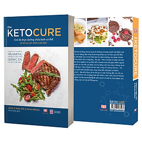 The Keto Cure - Thực dưỡng đúng cách để có một cơ thể khỏe và đẹp, chữa lành cơ thể bạn ( học nấu ăn - làm đẹp - chữa bệnh )