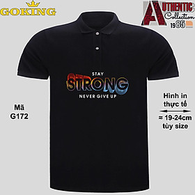 STAY STRONG NEVER GIVE UP, mã G172. Áo thun polo Goking, form unisex cho nam nữ, đội nhóm, công ty. Áo phông cổ bẻ đồng phục cao cấp, vải cá sấu 3D